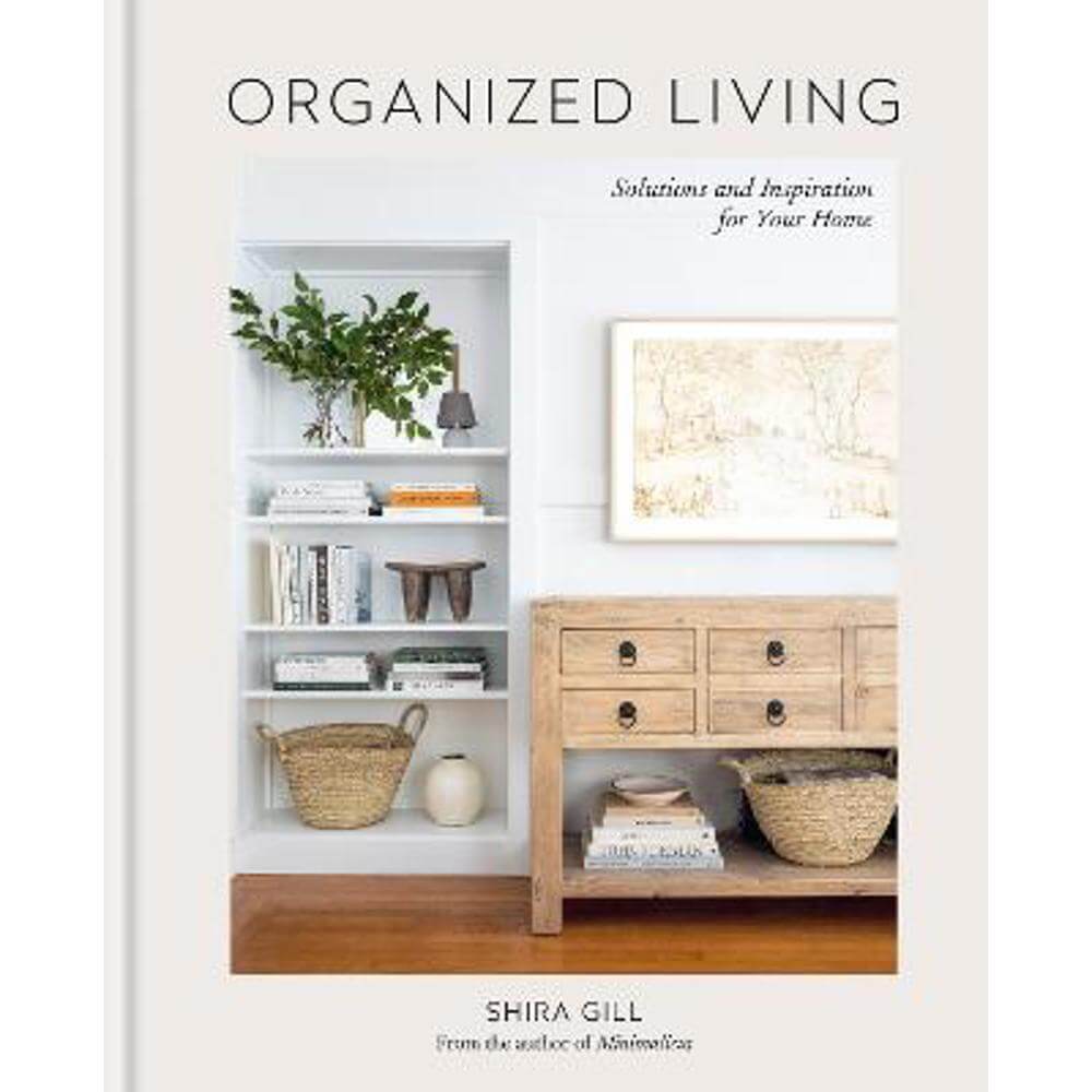 Organized Living: Solutions and Inspiration for Your Home (Hardback) - Shira Gill